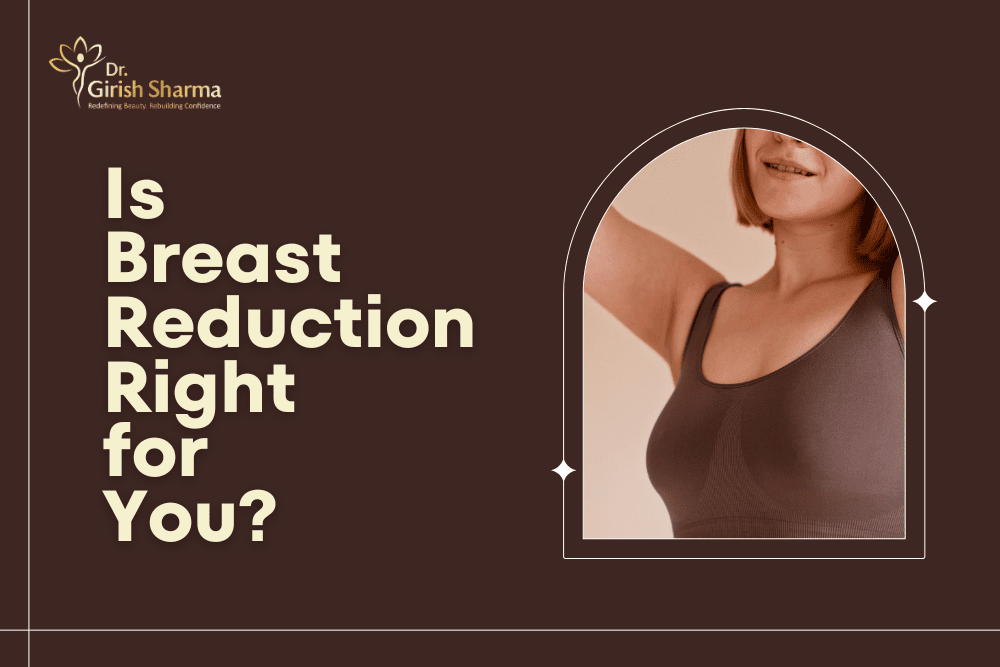 Is Breast Reduction Right for You? Understanding the Benefits and Risks