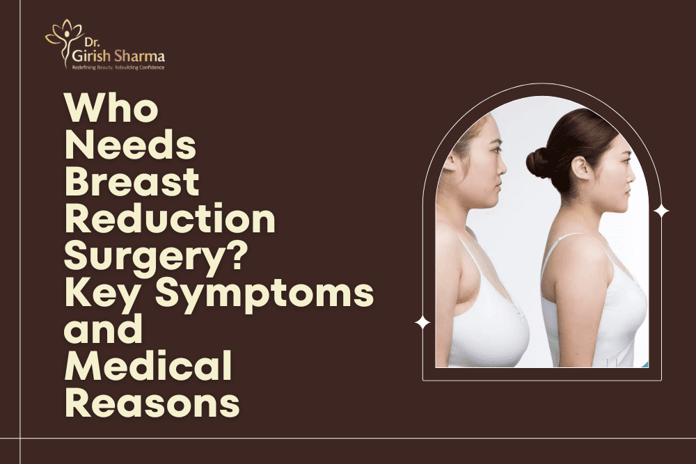 Who Needs Breast Reduction Surgery? Key Symptoms and Medical Reasons